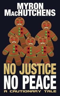 No Justice, No Peace: A Cautionary Tale - Myron Machutchens - cover
