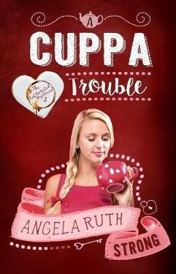 A Cuppa Trouble - Angela Ruth Strong - cover