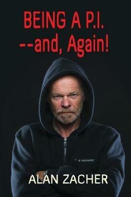 Being a P.I. --and, Again! - Alan Zacher - cover