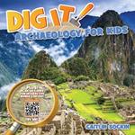 Dig It!: Archaeology for Kids