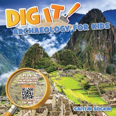 Dig It!: Archaeology for Kids - Caitlin Sockin - cover