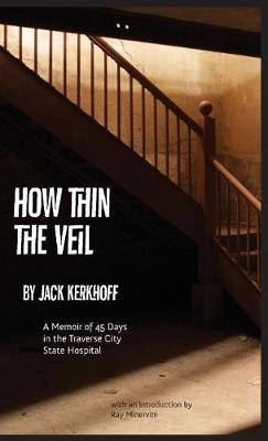 How Thin the Veil: A Memoir of 45 Days in the Traverse City State Hospital - Jack Kerkhoff - cover