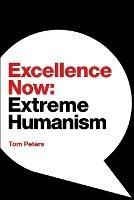 Excellence Now: Extreme Humanism - Tom Peters - cover