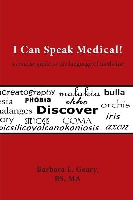 I Can Speak Medical!: A Concise Guide to the Language of Medicine - Barbara E Geary - cover
