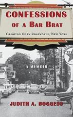 Confessions of a Bar Brat: Growing Up in Rosendale, New York: A Memoir
