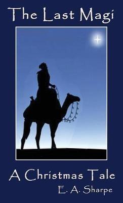 The Last Magi: A Christmas Tale - E a Sharpe - cover