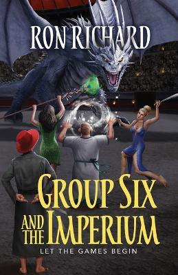Group Six and the Imperium: Let the Games Begin - Ron Richard - cover