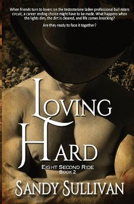 Loving Hard: Eight Second Ride Book 2 - Sandy Sullivan - cover