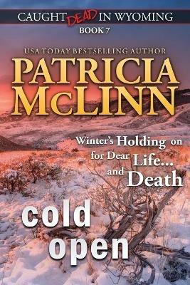 Cold Open: (Caught Dead in Wyoming, Book 7) - Patricia McLinn - cover
