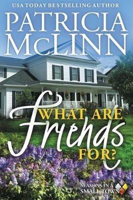 What Are Friends For?: Seasons in a Small Town, Book 1 - Patricia McLinn - cover