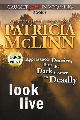 Look Live: Large Print (Caught Dead In Wyoming, Book 5) - Patricia McLinn - cover