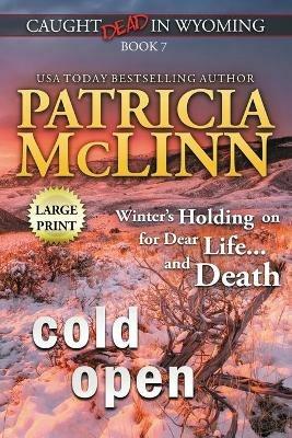 Cold Open: Large Print (Caught Dead In Wyoming, Book 7) - Patricia McLinn - cover