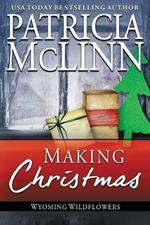 Making Christmas: (Wyoming Wildflowers, Book 10)