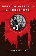 Hunting Saracens and Modernists: Saving America and The West