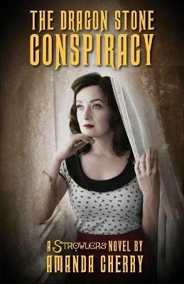 The Dragon Stone Conspiracy: A Strowlers Novel - Amanda Cherry - cover