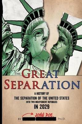 The Great Separation: A History of the Separation of the United States into Two Independent Republics in 2029 - cover