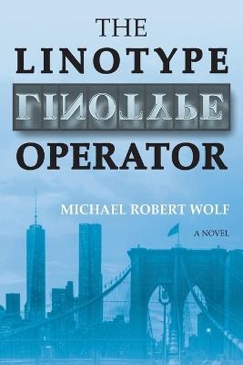 The Linotype Operator - Michael Robert Wolf - cover