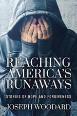 Reaching America's Runaways: Stories of Hope and Forgiveness