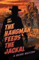 The Hangman Feeds the Jackal: A Gothic Western - Coy Hall - cover