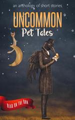 Uncommon Pet Tales