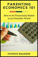 Parenting Economics 101: How to be Financially Stable in an Unstable World