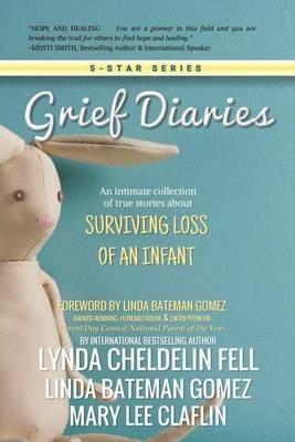 Grief Diaries: Surviving Loss of an Infant - Lynda Cheldelin Fell,Linda Bateman Gomez,Mary Lee Claflin - cover