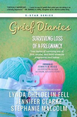Grief Diaries: Surviving Loss of a Pregnancy - Lynda Cheldelin Fell,Jennifer Clarke,Stephanie Malcolm - cover