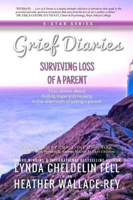 Grief Diaries: Surviving Loss of a Parent - Lynda Cheldelin Fell,Heather Wallace-Rey - cover