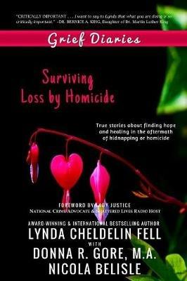 Grief Diaries: Surviving Loss by Homicide - Lynda Cheldelin Fell,Donna R Gore,Nicola Belisle - cover