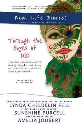 Real Life Diaries: Through the Eyes of DID - Lynda Cheldelin Fell,Sunshine Purcell,Amelia Joubert - cover