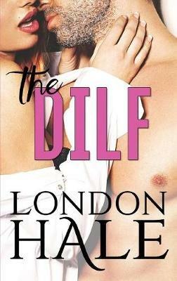 The DILF: Experience Counts: A May-December Romance - London Hale - cover