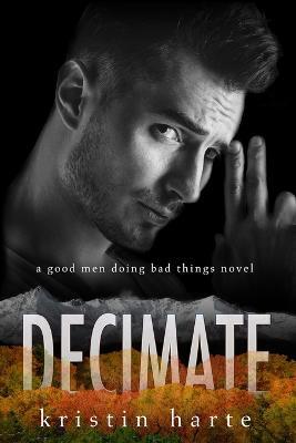 Decimate: A Good Men Doing Bad Things Novel - Kristin Harte - cover