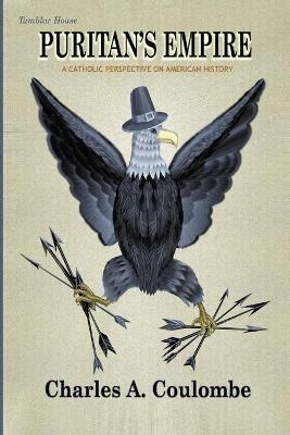 Puritan's Empire: A Catholic Perspective on American History - Charles a Coulombe - cover