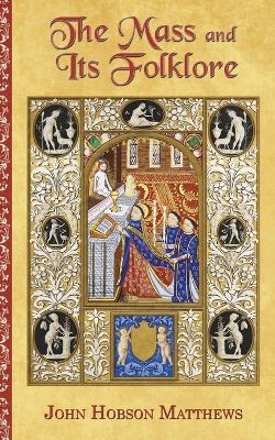 The Mass and Its Folklore - John Hobson Matthews - cover