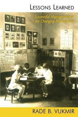 Lessons Learned: Successful Management in a Changing Marketplace - Rade B Vukmir - cover