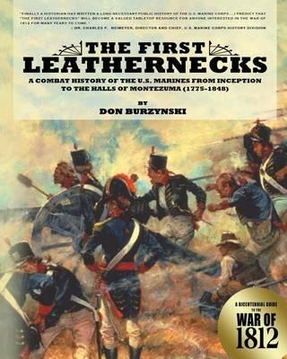 The First Leathernecks: A Combat History of the U.S. Marines from Inception to the Halls of Montezuma - Don Burzynski - cover