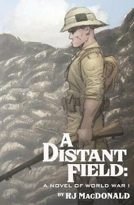 A Distant Field: A Novel of World War I - Rj MacDonald - cover