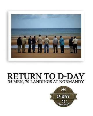Return to D-Day: 35 Men, 70 Landings at Normandy - The Greatest Generations Foundation,Warriors Publishing Group - cover