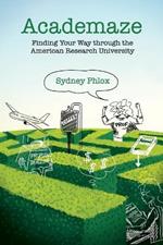 Academaze: Finding Your Way through the American Research University