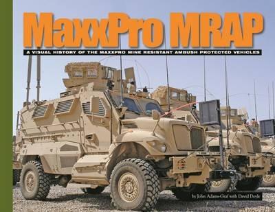 Maxxpro Mrap: A Visual History of the Maxxpro Mine Resistant Ambush Protected Vehicles - David Doyle - cover