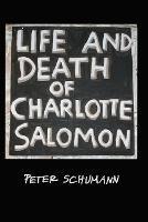 The LIfe and Death of Charlotte Salomon - Peter Schumann - cover