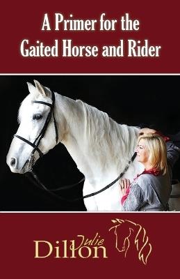 A Primer for Gaited Horse and Rider - Julie Dillon - cover