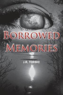 Borrowed Memories - J R Torbic - cover