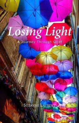 Losing Light: A Journey Through Grief - Suzanne Laurent - cover