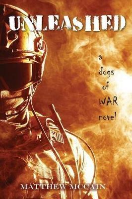 The Dogs of War: Unleashed - Matthew McCain - cover