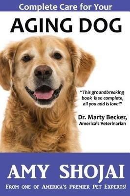 Complete Care for Your Aging Dog - Amy Shojai - cover