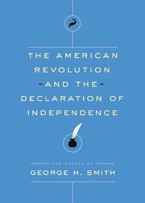 The American Revolution and the Declaration of Independence - George H Smith - cover