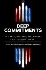 Deep Commitments: The Past, Present, and Future of Religious Liberty
