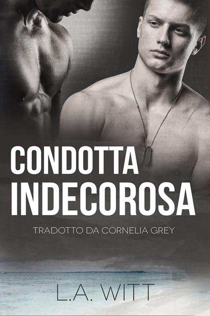 Condotta Indecorosa - L. A. Witt - ebook