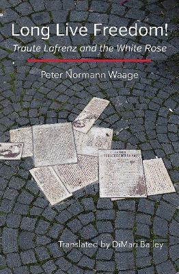 Long Live Freedom!: Traute Lafrenz and the White Rose - Peter Normann Waage - cover